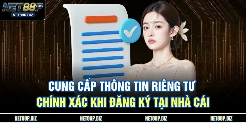 Cung cấp thông tin riêng tư chính xác khi đăng ký tại nhà cái