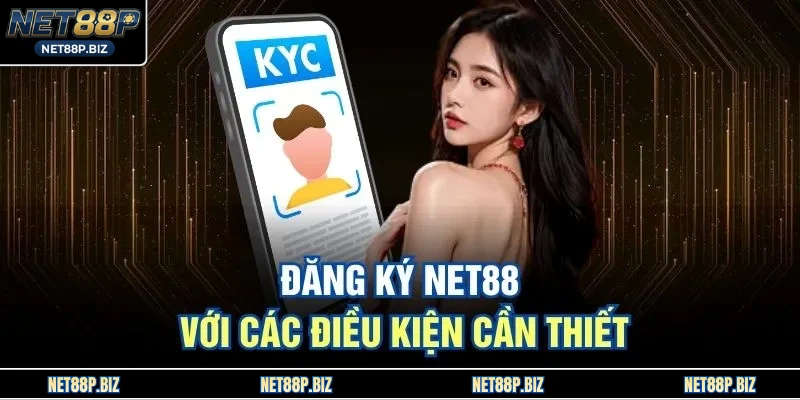 Đăng ký NET88 với các điều kiện cần thiết