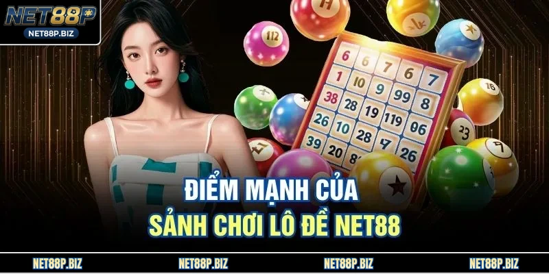 Điểm mạnh của sảnh chơi lô đề NET88