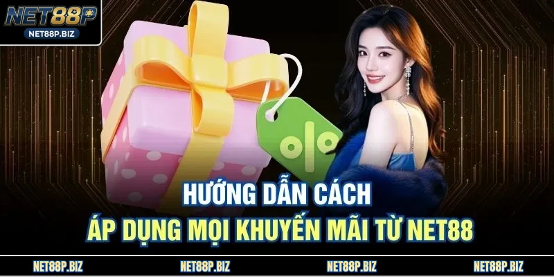 Hướng dẫn cách áp dụng mọi khuyến mãi từ NET88