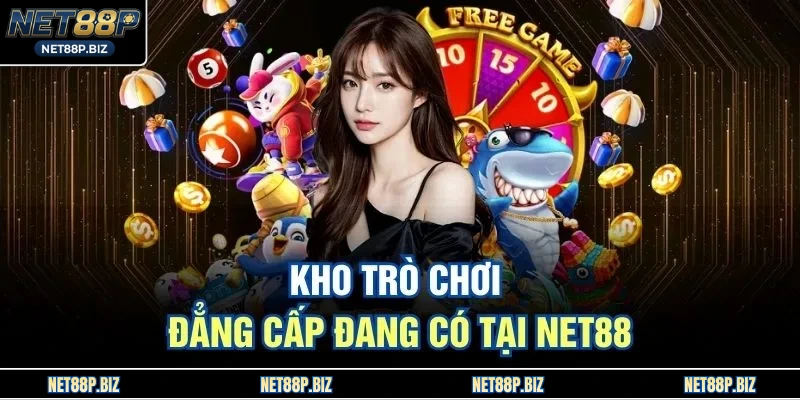 Kho trò chơi đẳng cấp đang có tại NET88