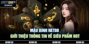 Mậu Binh NET88 - Giới Thiệu Thông Tin Về Siêu Phẩm Hot