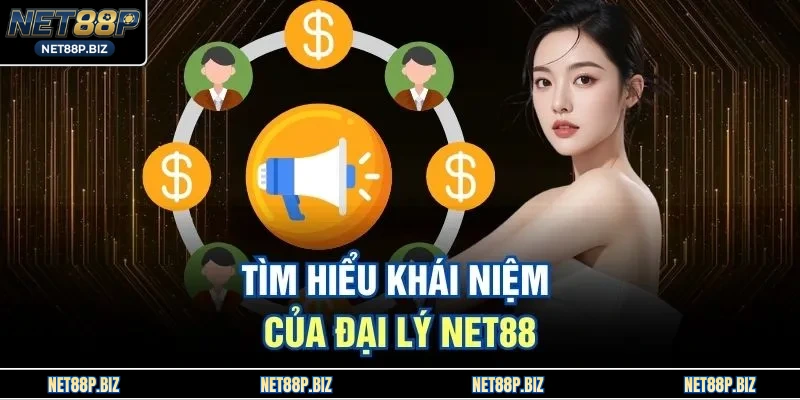 Tìm hiểu khái niệm của đại lý NET88