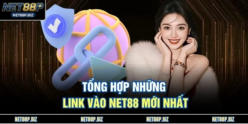 Tổng hợp những link vào NET88 mới nhất