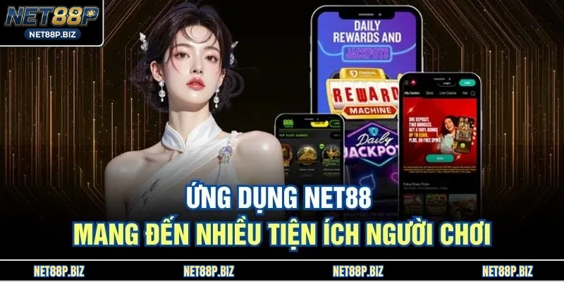 Ứng dụng NET88 mang đến nhiều tiện ích người chơi